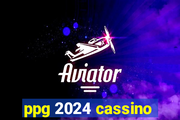 ppg 2024 cassino